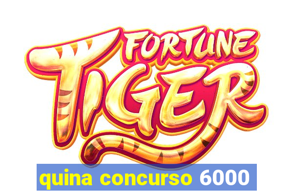 quina concurso 6000